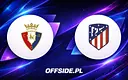 Osasuna i Atletico Madryt gotowe na wieczorne starcie