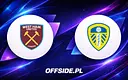 West Ham United kontra Leeds: decydujące starcie na London Stadium