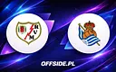 Rayo Vallecano kontra Real Sociedad: Jak i gdzie oglądać hit La Liga?