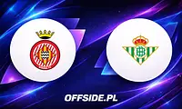 Girona gotowa na Real Betis: Składy ujawnione!