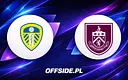 Znamy składy na mecz Leeds z Burnley!