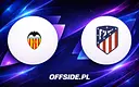 Valencia i Atletico Madryt na żywo: Jak obejrzeć La Liga online?