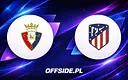 Osasuna i Atletico Madryt gotowe na wieczorne starcie