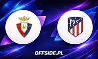 Osasuna i Atletico Madryt gotowe na wieczorne starcie