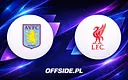 Aston Villa i Liverpool na ostatniej prostej w walce o Europę