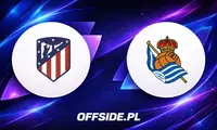 Atletico Madryt kontra Real Sociedad: Jak i gdzie oglądać na żywo