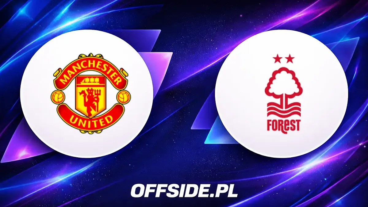 Manchester United walczy o podium z Nottingham Forest