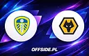 Gdzie oglądać Leeds - Wolverhampton? Wszystko o transmisji!