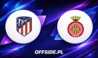Atletico Madryt podejmuje Gironę: walka o Champions League i utrzymanie