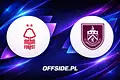 Jak i gdzie oglądać starcie Nottingham Forest z Burnley?