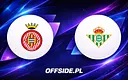 Girona gotowa na Real Betis: Składy ujawnione!