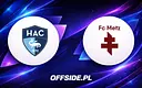 Znamy składy na pojedynek Le Havre z Metz
